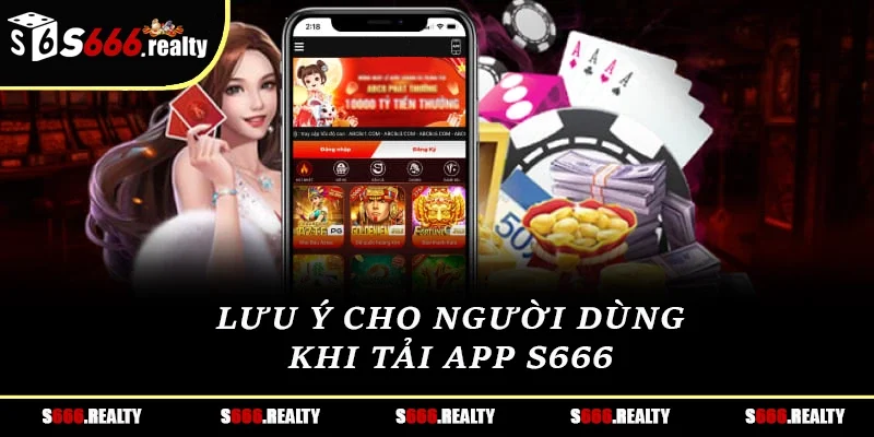 Lưu ý cho người dùng khi tải app S666
